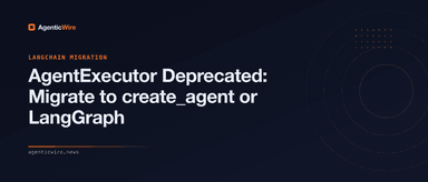 AgentExecutor Deprecated: Migrate to create_agent or LangGraph